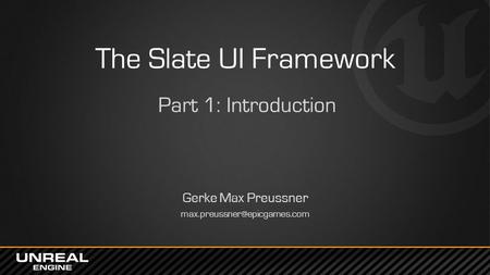 The Slate UI Framework Part 1: Introduction Gerke Max Preussner