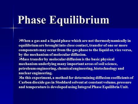 Phase Equilibrium  When a gas and a liquid phase which are not thermodynamically in equilibrium are brought into close contact, transfer of one or more.