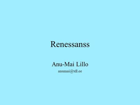 Anu-Mai Lillo anumai@tdl.ee Renessanss Anu-Mai Lillo anumai@tdl.ee.