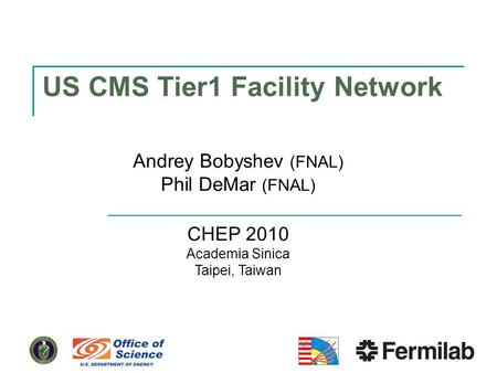 US CMS Tier1 Facility Network Andrey Bobyshev (FNAL) Phil DeMar (FNAL) CHEP 2010 Academia Sinica Taipei, Taiwan.