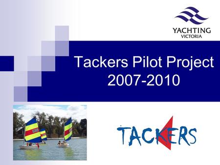 Tackers Pilot Project 2007-2010. Acknowledgments Commonwealth of Australia – Dept. Health & Ageing Vic Health Variety Australian Sports Foundation All.