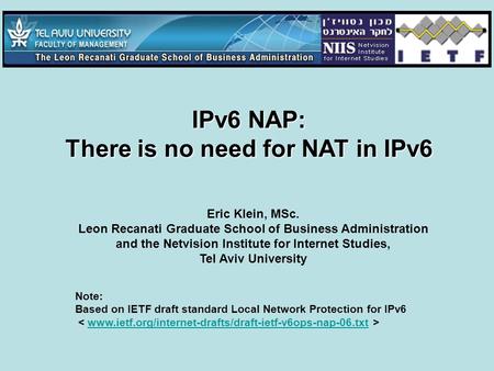 IPv6 NAP: There is no need for NAT in IPv6 Note: Based on IETF draft standard Local Network Protection for IPv6 www.ietf.org/internet-drafts/draft-ietf-v6ops-nap-06.txt.