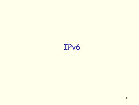 1 IPv6. 2 Problem: 32-bit address space will be completely allocated by 2008. Solution: Design a new IP with a larger address space, called the IP version.