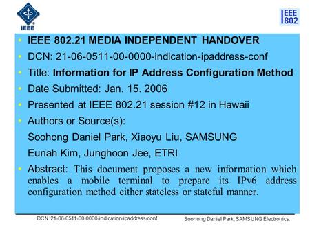 DCN: 21-06-0511-00-0000-indication-ipaddress-conf Soohong Daniel Park, SAMSUNG Electronics. IEEE 802.21 MEDIA INDEPENDENT HANDOVER DCN: 21-06-0511-00-0000-indication-ipaddress-conf.