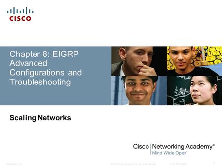 © 2008 Cisco Systems, Inc. All rights reserved.Cisco ConfidentialPresentation_ID 1 Chapter 8: EIGRP Advanced Configurations and Troubleshooting Scaling.