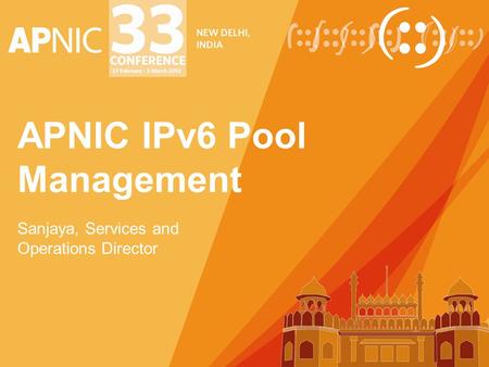 APNIC IPv6 Pool Management Sanjaya, Services and Operations Director.
