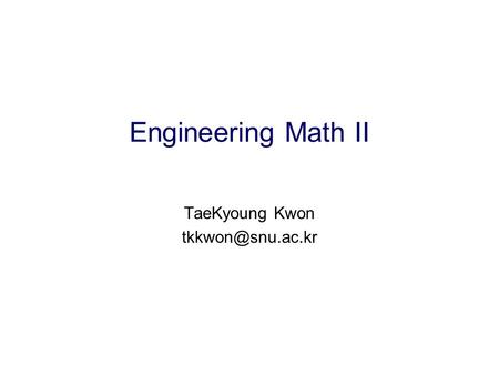 Engineering Math II TaeKyoung Kwon