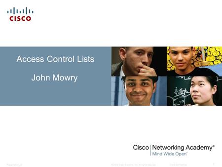 © 2008 Cisco Systems, Inc. All rights reserved.Cisco ConfidentialPresentation_ID 1 Access Control Lists John Mowry.