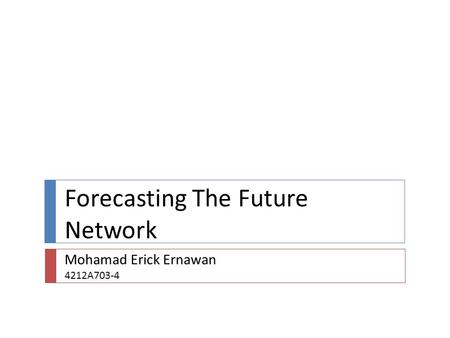Forecasting The Future Network Mohamad Erick Ernawan 4212A703-4.