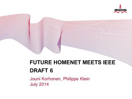 1 FUTURE HOMENET MEETS IEEE DRAFT 6 Jouni Korhonen, Philippe Klein July 2014.