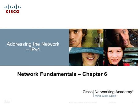 © 2007 Cisco Systems, Inc. All rights reserved.Cisco Public ITE PC v4.0 Chapter 1 1 Addressing the Network – IPv4 Network Fundamentals – Chapter 6.