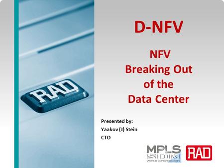 D-NFV breaking out of the DC Slide 1 D-NFV NFV Breaking Out of the Data Center Presented by: Yaakov (J) Stein CTO.