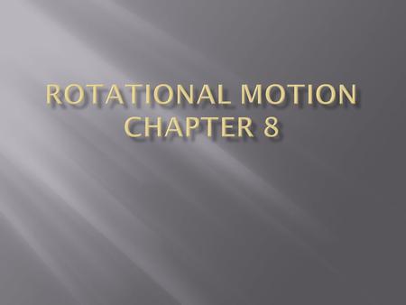 Rotational Motion Chapter 8