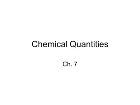 Chemical Quantities Ch. 7.