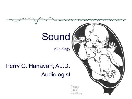 Sound Audiology Perry C. Hanavan, Au.D. Audiologist.