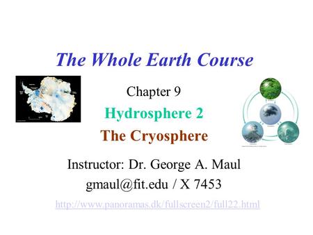 The Whole Earth Course Chapter 9 Hydrosphere 2 The Cryosphere Instructor: Dr. George A. Maul / X 7453