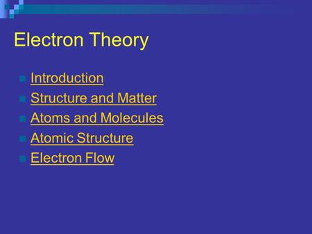 Electron Theory Introduction Structure and Matter Atoms and Molecules Atomic Structure Electron Flow.