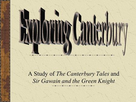 A Study of The Canterbury Tales and Sir Gawain and the Green Knight.