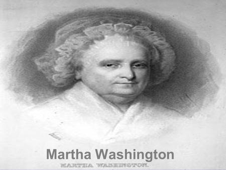 Martha Washington. All about me!! I am married to George Washington (the first president), and I have 4 children. 2 of them died in infancy. It was very.