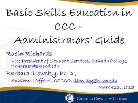 Basic Skills Education in CCC – Administrators’ Guide Robin Richards Vice President of Student Services, Cañada College,