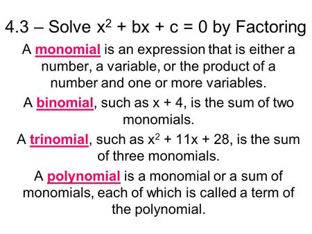 4.3 – Solve x 2 + bx + c = 0 by Factoring A monomial is an expression that is either a number, a variable, or the product of a number and one or more variables.