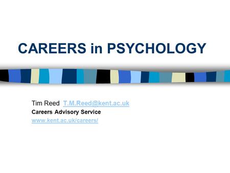 CAREERS in PSYCHOLOGY Tim Reed Careers Advisory Service