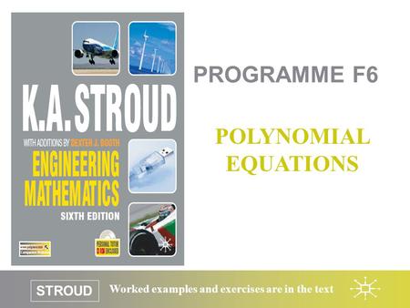 STROUD Worked examples and exercises are in the text PROGRAMME F6 POLYNOMIAL EQUATIONS.