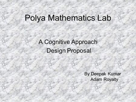 Polya Mathematics Lab A Cognitive Approach Design Proposal By Deepak Kumar Adam Royalty.