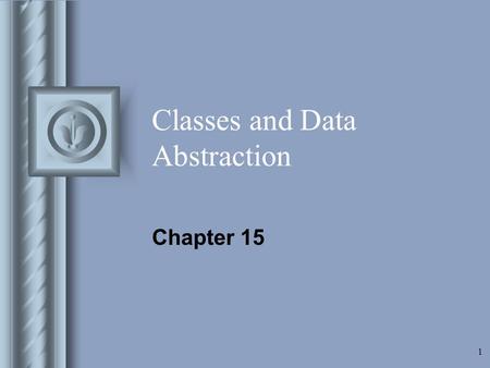1 Classes and Data Abstraction Chapter 15. 2 What a Class ! ! Specification and implementation Private and public elements Declaring classes data and.