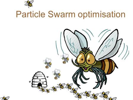 Particle Swarm optimisation. These slides adapted from a presentation by - one of main researchers.
