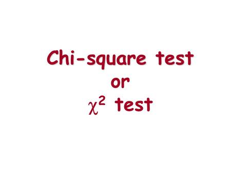 Chi-square test Chi-square test or  2 test. Chi-square test countsUsed to test the counts of categorical data ThreeThree types –Goodness of fit (univariate)
