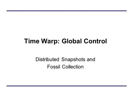 Time Warp: Global Control Distributed Snapshots and Fossil Collection.