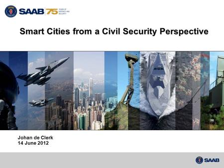 Johan de Clerk 14 June 2012 Smart Cities from a Civil Security Perspective.