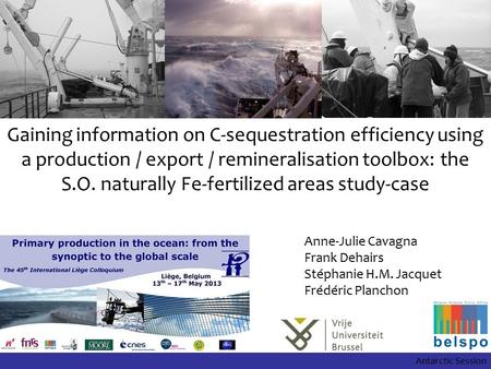 Primary production and potential for carbon export in naturally iron-fertilized waters in the Southern Ocean Anne-Julie Cavagna Frank Dehairs Stéphanie.