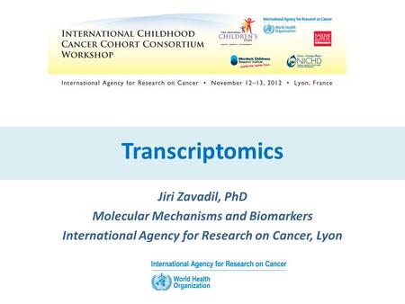 Transcriptomics Jiri Zavadil, PhD Molecular Mechanisms and Biomarkers