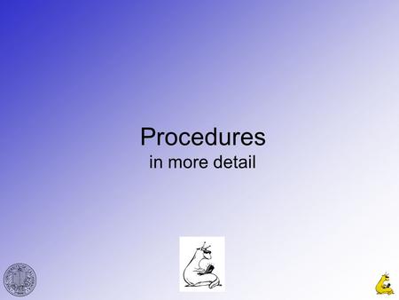 Procedures in more detail. CMPE12cGabriel Hugh Elkaim 2 Why use procedures? –Code reuse –More readable code –Less code Microprocessors (and assembly languages)