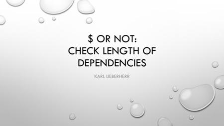 $ OR NOT: CHECK LENGTH OF DEPENDENCIES KARL LIEBERHERR.