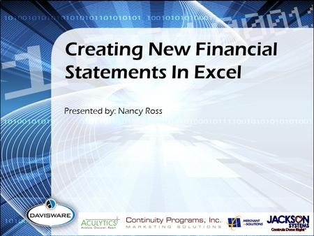 Creating New Financial Statements In Excel Presented by: Nancy Ross.