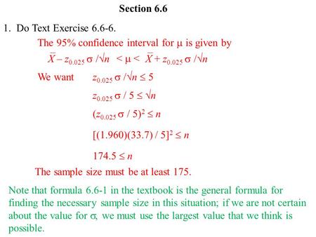 1. Do Text Exercise 6.6-6. The 95% confidence interval for  is given by <  < X – z 0.025  /  nX + z 0.025  /  n We want Section 6.6 z 0.025  / 