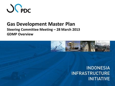 Gas Development Master Plan Steering Committee Meeting – 28 March 2013 GDMP Overview.