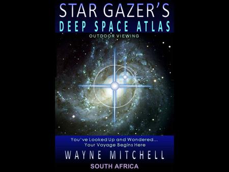 OUTDOOR VIEWING Welcome to the Star Gazer’s Deep Space Atlas, Outdoor Viewing The Atlas is probably the most valuable and versatile.