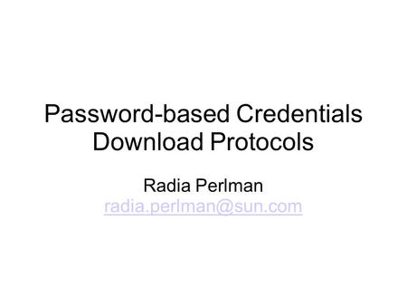 Password-based Credentials Download Protocols Radia Perlman