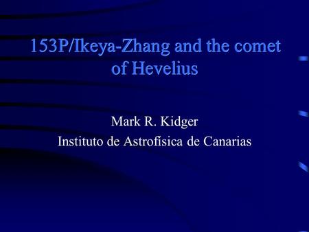 153P/Ikeya-Zhang and the comet of Hevelius Mark R. Kidger Instituto de Astrofísica de Canarias.