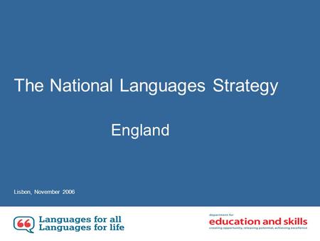 The National Languages Strategy England Lisbon, November 2006.