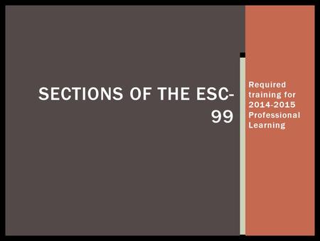 Required training for 2014-2015 Professional Learning SECTIONS OF THE ESC- 99.