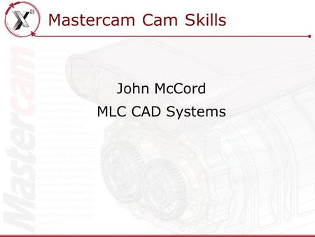 John McCord MLC CAD Systems Mastercam Cam Skills.