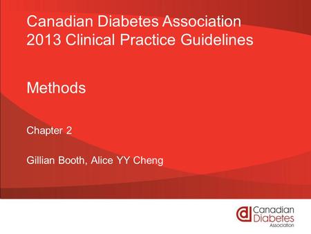 Methods Chapter 2 Gillian Booth, Alice YY Cheng Canadian Diabetes Association 2013 Clinical Practice Guidelines.