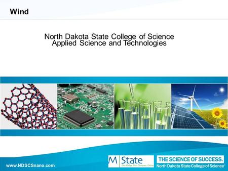 Www.NDSCSnano.com Wind North Dakota State College of Science Applied Science and Technologies www.NDSCSnano.com.