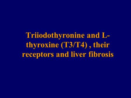 Triiodothyronine and L- thyroxine (T3/T4), their receptors and liver fibrosis.