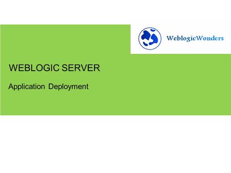 Application Deployment WEBLOGIC SERVER. 1.Stage 2.No Stage 3.External Stage Deploying Applications Using Different Modes.